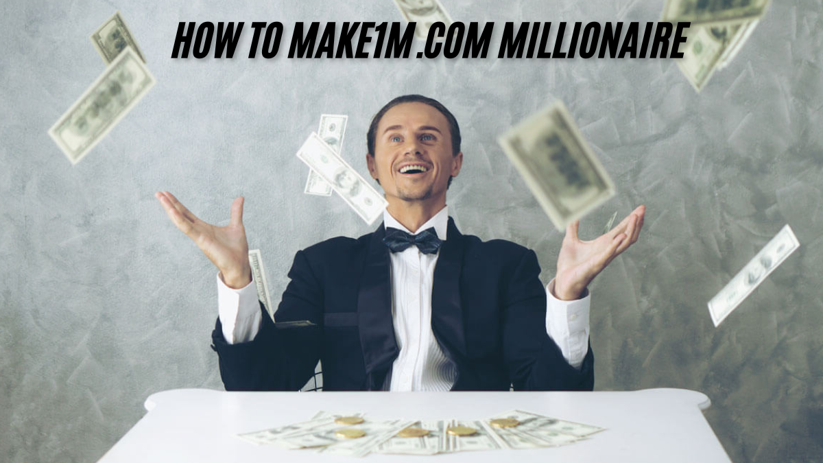 How to Make1m.com Millionaire A Guide to Success