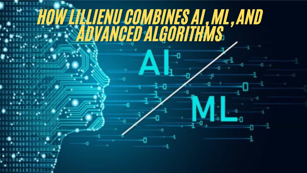 How Lillienu Combines AI, ML, and Advanced Algorithms for Enhanced User Interaction ultimate guide 2025